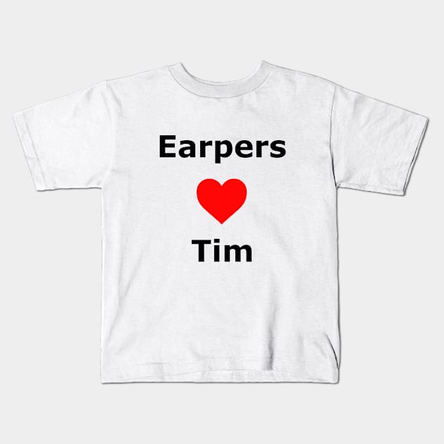 Earpers Love Tim Kids T-Shirt by Make Your Peace